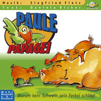 Paule Papagei - Warum kein Schwein sein Ferkel schlägt