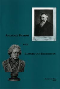 Johannes Brahms und Ludwig van Beethoven. Katalog zur Ausstellung des Beethoven-Hauses