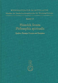 Heinrich Seuses »Philosophia spiritualis«. Quellen, Konzept, Formen und Rezeption
