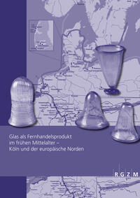 Glas als Fernhandelsprodukt im frühen Mittelalter – Köln und der europäische Norden