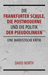Die Frankfurter Schule, die Postmoderne und die Politik der Pseudolinken