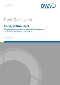 Merkblatt DWA-M 614 Planungsmanagement bei Maßnahmen an Fließgewässern - zielorientiert, strukturiert und integriert