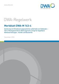 Merkblatt DWA-M 143-4 Sanierung von Entwässerungssystemen außerhalb von Gebäuden - Teil 4: Montageverfahren (Rohrsegment-Lining) für begehbare Abwasserleitungen,-kanäle und Bauwerke