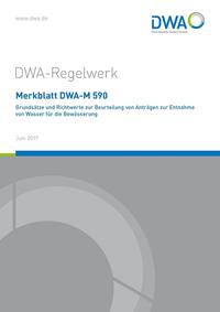 Merkblatt DWA-M 590 Grundsätze und Richtwerte zur Beurteilung von Anträgen zur Entnahme von Wasser für die Bewässerung