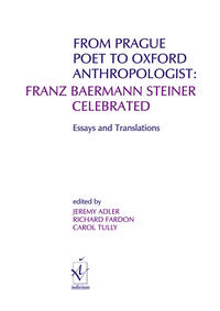 From Prague Poet to Oxford Anthropologist: Franz Baermann Steiner Celebrated