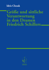 Größe und sittliche Verantwortung in den Dramen Friedrich Schillers