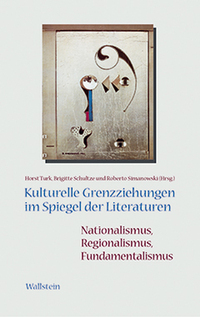 Kulturelle Grenzziehungen im Spiegel der Literaturen: Nationalismus, Regionalismus, Fundamentalismus