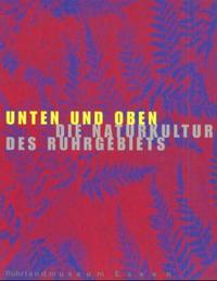 Historama-Trilogie Ruhr 2000 / Unten und Oben. Die Naturkultur des Ruhrgebiets