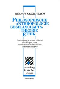 Philosophische Anthropologie – Gesellschaftstheorie – Ethik