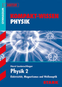 STARK Kompakt-Wissen Gymnasium - Physik Oberstufe Band 2