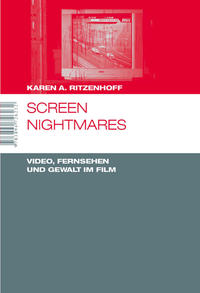 Screen Nightmares. Video, Fernsehen und Gewalt im Film