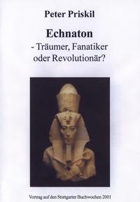 Echnaton - Träumer, Fanatiker oder Revolutionär? Eine historische und psychoanalytische Betrachtung