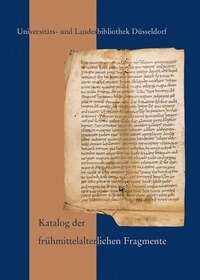 Katalog der frühmittelalterlichen Fragmente der Universitäts- und Landesbibliothek Düsseldorf