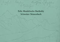 Felix Mendelssohn Bartholdy. Schweizer Skizzenbuch