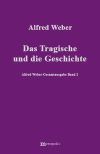 Alfred Weber Gesamtausgabe / Das Tragische und die Geschichte
