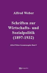 Alfred Weber Gesamtausgabe / Schriften zur Wirtschafts- und Sozialpolitik (1897-1932)