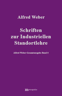 Alfred Weber Gesamtausgabe / Schriften zur industriellen Standortlehre