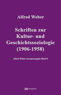 Alfred Weber Gesamtausgabe / Schriften zur Kultur und Geschichtssoziologie (1909-1958)
