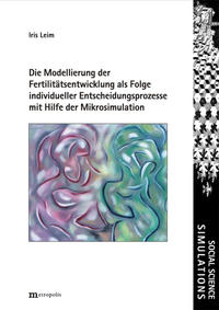 Die Modellierung der Fertilitätsentwicklung als Folge komplexer individueller Entscheidungsprozesse mit Hilfe der Mikrosimulation