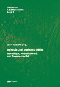 Behavioural Business Ethics - Psychologie, Neuroökonomik und Governanceethik