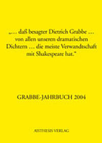 Grabbe-Jahrbuch / "... dass besagter Dietrich Grabbe... von allen unseren dramatischen Dichtern... die meiste Verwandtschaft mit Shakespeare hat."
