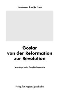 Goslar von der Reformation zur Revolution