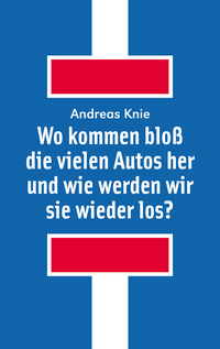 Wo kommen bloß die vielen Autos her - und wie werden wir sie wieder los