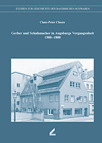 Gerber und Schuhmacher in Augsburgs Vergangenheit 1500-1800