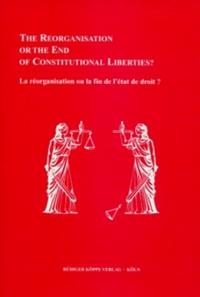 Reorganisation or the End of Constitutional Liberties? / La réorganisation ou la fin de l’état de droit?