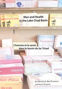 Man and Health in the Lake Chad Basin / L’homme et la santé dans le bassin du lac Tchad