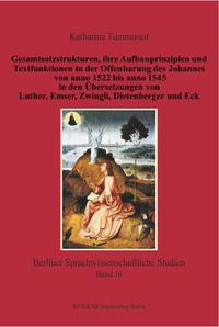 Gesamtsatzstrukturen, ihre Aufbauprinzipien und Textfunktionen in der Offenbarung des Johannes von anno 1522 bis anno 1545 in den Übersetzungen von Luther, Emser, Zwingli, Dietenberger und Eck