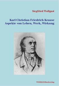 Karl Christian Friedrich Krause. Aspekte von Leben, Werk, Wirkung