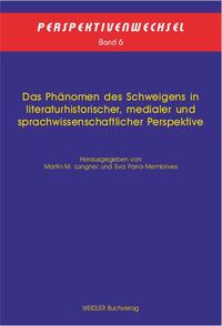 Das Phänomen des Schweigens in literaturhistorischer, medialer und sprachwissenschaftlicher Perspektive