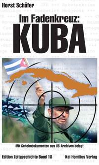 Im Fadenkreuz: Kuba. Der lange Krieg gegen die Perle der Antillen. Mit Geheimdokumenten aus US-Archiven belegt