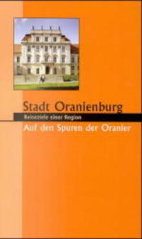 Stadt Oranienburg. Auf den Spuren der Oranier