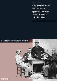 Die Sozial- und Wirtschaftsgeschichte der Stadt Rastatt 1815-1890