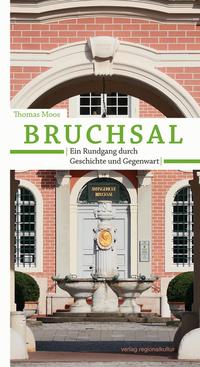 Bruchsal. Ein Rundgang durch Geschichte und Gegenwart