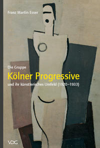 Die Gruppe „Kölner Progressive“ und ihr künstlerisches Umfeld (1920–1933)
