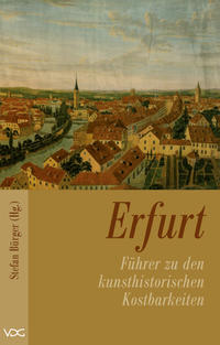 Erfurt - Führer zu den kulturhistorischen Kostbarkeiten des Mittelalters