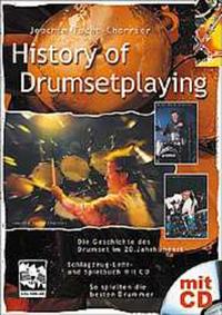 History of Drumsetplaying. Die Geschichte des Drumset im 20. Jahrhundert in Texten, Noten, Fotos und Hörbeispielen auf der CD