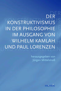 Der Konstruktivismus in der Philosophie im Ausgang von Wilhelm Kamlah und Paul Lorenzen