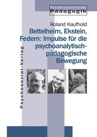 Bettelheim, Ekstein, Federn: Impulse für die psychoanalytisch-pädagogische Bewegung