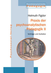 Praxis der psychoanalytischen Pädagogik II