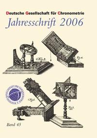 Jahresschriften der Deutschen Gesellschaft für Chronometrie / Jahresschrift 2006 der Deutschen Gesellschaft für Chronometrie