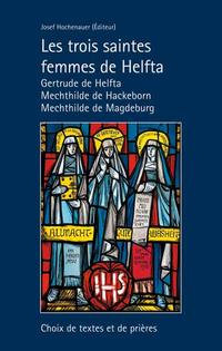 Les trois saintes femmes de Helfta. Gertrude de Helfta – Mechthilde de Hackeborn – Mechthilde de Magdeburg