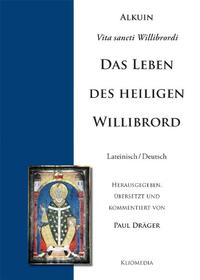 Alcuini Vita sancti Willibrordi. Alkuin, Lebensbeschreibung des heiligen Willibrord