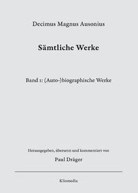 Decimus Magnus Ausonius, Sämtliche Werke, Bd.1: (Auto-)biographische Werke, herausgegeben, übersetzt und kommentiert von Paul Dräger