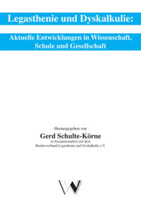 Legasthenie und Dyskalkulie: Aktuelle Entwicklungen in Wissenschaft, Schule und Gesellschaft