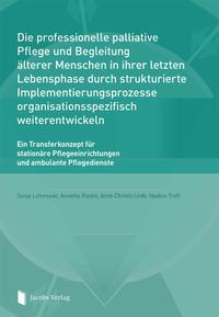 Die professionelle palliative Pflege und Begleitung älterer Menschen in ihrer letzten Lebensphase durch strukturierte Implementierungsprozesse organisationsspezifisch weiterentwickeln