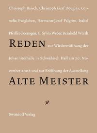 Reden zur Wiedereröffnung der Johanniterhalle in Schwäbisch Hall am 20. November 2008 und zur Eröffnung der Ausstellung "Alte Meister"Alte Meister in der Sammlung Würth"